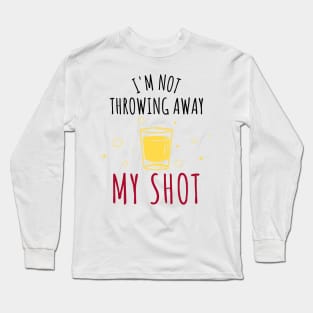 Hamilton I'm Not Throwing Away My Shot Long Sleeve T-Shirt